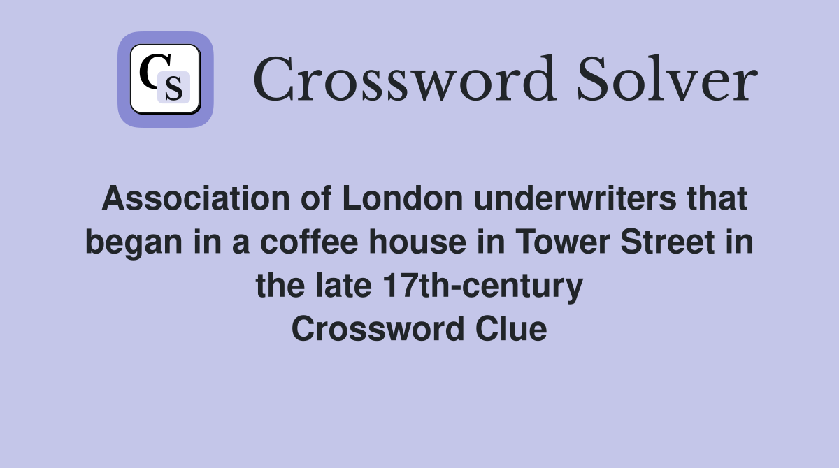 Association of London underwriters that began in a coffee house in Tower Street in the late 17th